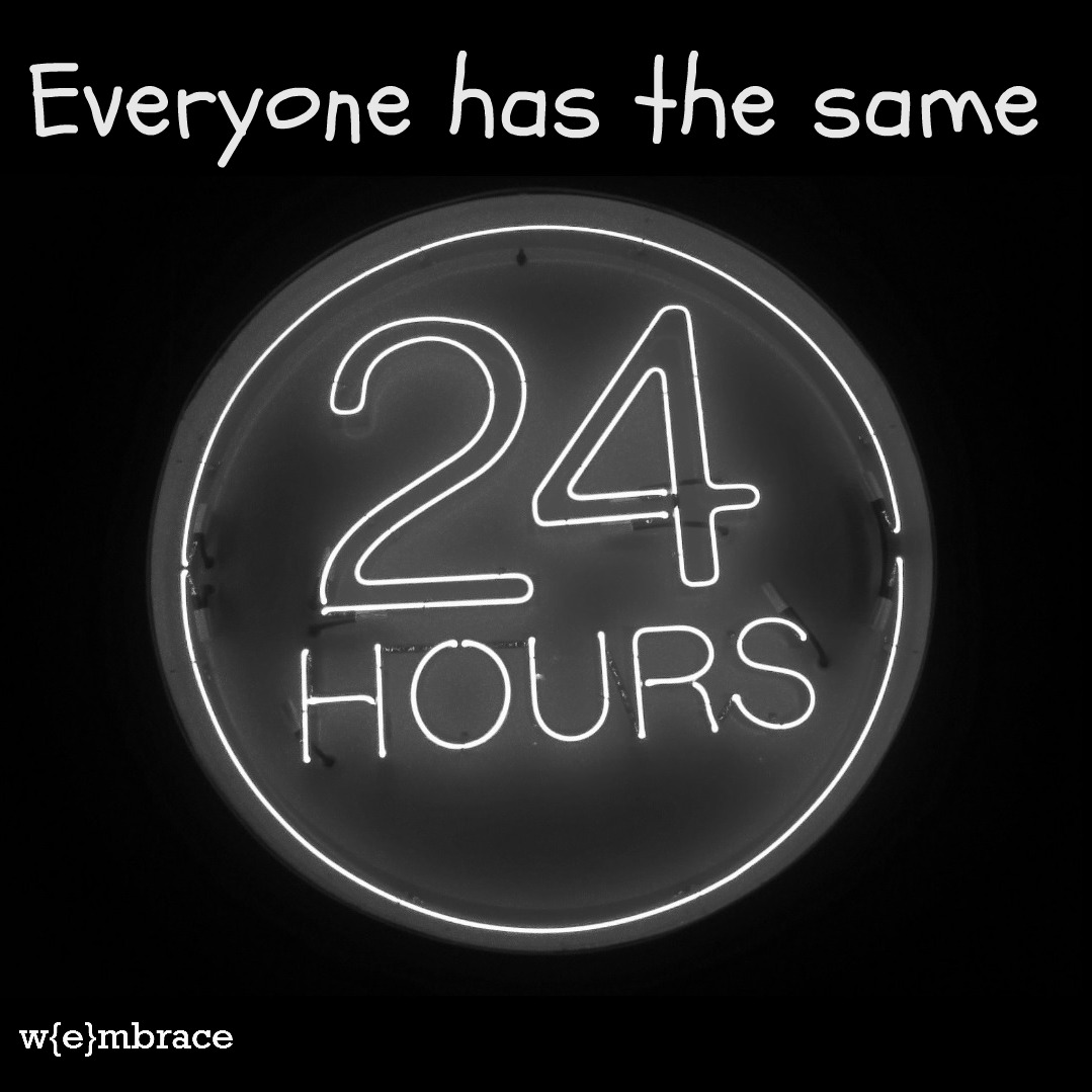 everyone-has-the-same-24-hours-w-e-mbrace